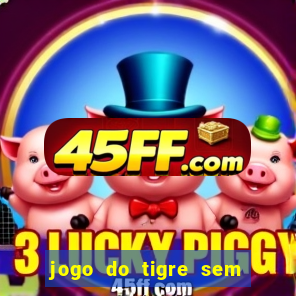 jogo do tigre sem colocar dinheiro